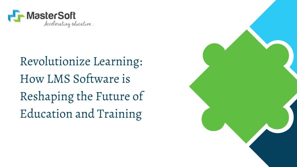 Revolutionize Learning: How LMS Software is Reshaping the Future of Education and Training