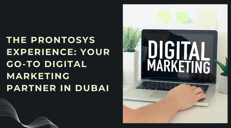 The Prontosys Experience Your Go-To Digital Marketing Partner in Dubai