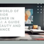The World of Interior Designer in Dubai A Guide to Beauty and Elegance