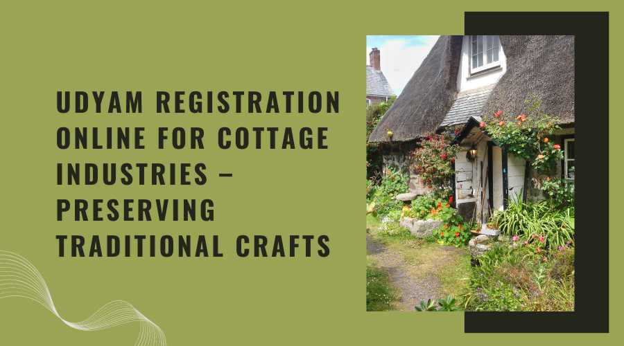 Udyam Registration Online for Cottage Industries – Preserving Traditional Crafts